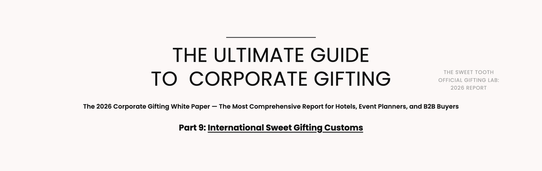 The Sweet Tooth 2026 Corporate Gifting White Paper — Part 9: International Sweet Gifting Customs